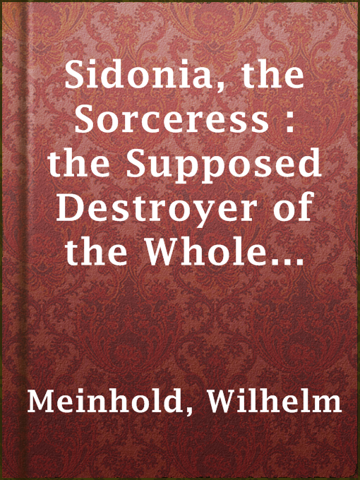 Title details for Sidonia, the Sorceress : the Supposed Destroyer of the Whole Reigning Ducal House of Pomerania — Volume 2 by Wilhelm Meinhold - Available
